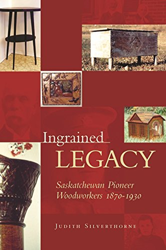 Stock image for Ingrained Legacy : Saskatchewan Pioneer Woodworkers, 1870-1930 for sale by Better World Books