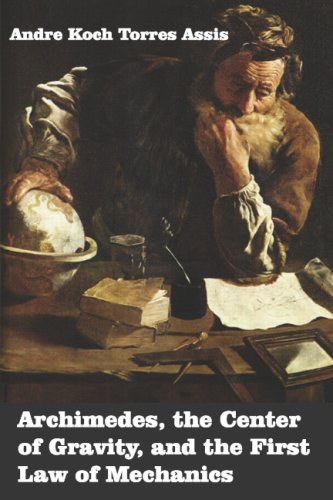 Stock image for Archimedes: The Center of Gravity, and the First Law of Mechanics for sale by Books Unplugged