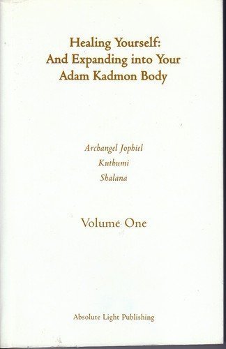 9780973312003: Healing Yourself and Expanding into Your Adam Kadmon Body (Volume One)
