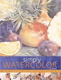 Imagen de archivo de Simply Watercolor: Paint Techniques that Work Every Step of the Way a la venta por Mom's Art Books