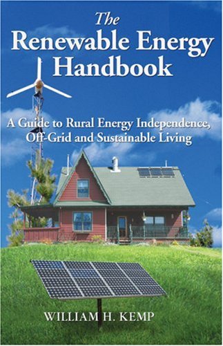 Stock image for The Renewable Energy Handbook: A Guide to Rural Energy Independence, Off-Grid and Sustainable Living for sale by Goodwill of Colorado