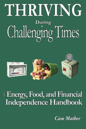 Stock image for Thriving During Challenging Times: The Energy, Food, and Financial Independence Handbook for sale by BooksRun