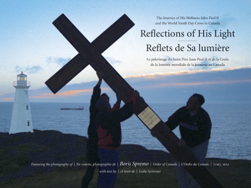 Stock image for Reflections of His Light: The Journey of His Holiness John Paul II and the World Youth Day Cross in Canada Scrivener, Leslie and Spremo, Boris for sale by Aragon Books Canada