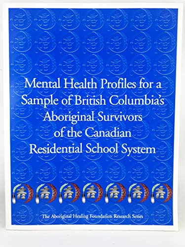 Stock image for Mental Health Profiles for a Sample of British Columbia's Aboriginal Survivors of the Canadian Residential School Sysyem for sale by Bay Used Books