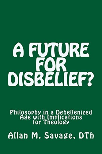 Imagen de archivo de A Future for Disbelief: Philosophy in a Dehellenized Age with Implications for Theology [Soft Cover ] a la venta por booksXpress