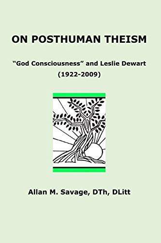 Stock image for ON POSTHUMAN THEISM: God Consciousness and Leslie Dewart (1922-2009) for sale by Revaluation Books