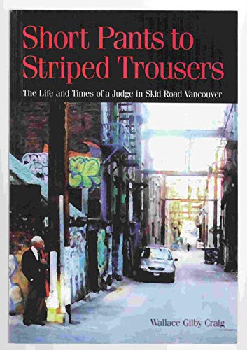 Beispielbild fr SHORT PANTS TO STRIPED TROUSERS The Life and Times of a Judge in Skid Road Vancouver (Signed) zum Verkauf von Gene W. Baade,  Books on the West