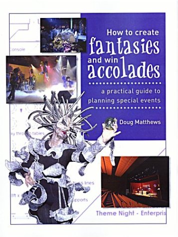 Imagen de archivo de How to Create Fantasies and Win Accolades: A Practical Guide to Planning Special Events a la venta por HPB-Red