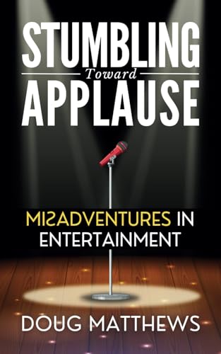 Imagen de archivo de Stumbling Toward Applause: Misadventures in Entertainment a la venta por Book Deals