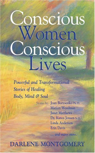 Imagen de archivo de Conscious Women, Conscious Lives: Powerful and Transformational Stories of Healing Body, Mind & Soul a la venta por Gulf Coast Books