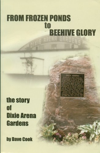 Stock image for From Frozen Ponds to Beehive Glory : The Story of Dixie Arena Gardens for sale by Alexander Books (ABAC/ILAB)