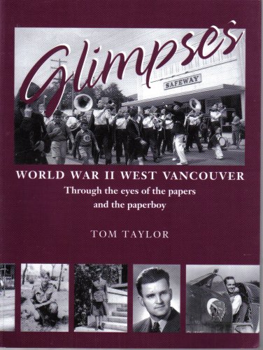 

Glimpses World War II West Vancouver Through the Eyes of the Papers and the Paperboy [signed]