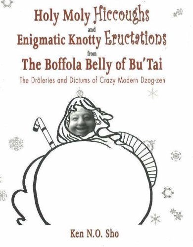 Stock image for Holy Moly Hiccoughs and Enigmatic Knotty Eructations from the Boffola Belly of Bu'Tai: The Droleries and Dictums of Crazy Modern Dzog-zen for sale by Hay-on-Wye Booksellers
