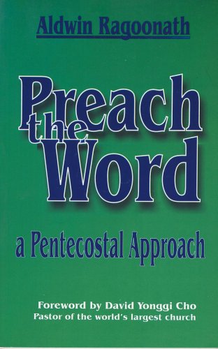 Preach the Word: A Pentecostal Approach (English and Spanish Edition) (9780973446807) by Aldwin Ragoonath