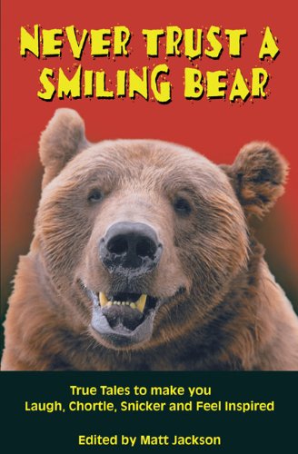Beispielbild fr Never Trust a Smiling Bear : True Tales to Make You Laugh, Chortle, Snicker and Feel Inspired zum Verkauf von Better World Books