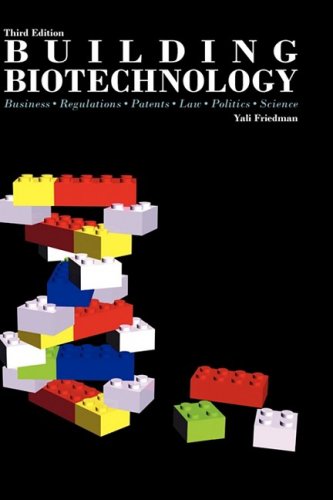 Beispielbild fr Building Biotechnology: Business, Regulations, Patents, Law, Politics, Science zum Verkauf von Anybook.com