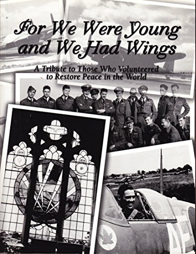 9780973478709: For We Were Young and We Had Wings : A Tribute to Those Who Volunteered to Restore Peace in the World