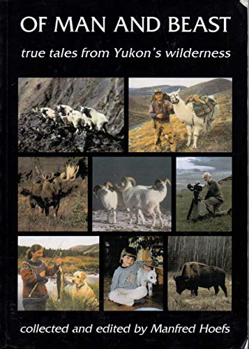 Stock image for Of Man and Beast : True Tales from Yukon's Wilderness for sale by St Vincent de Paul of Lane County