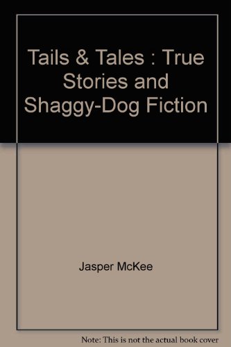 Tails & Tales; True Stories and Shaggy-Dog Fiction