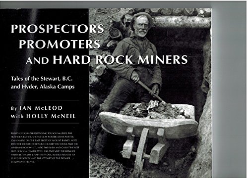 Stock image for Prospectors, Promoters, and Hard Rock Miners: Tales of the Stewart, B.C. and Hyder, Alaska Camps for sale by ThriftBooks-Dallas