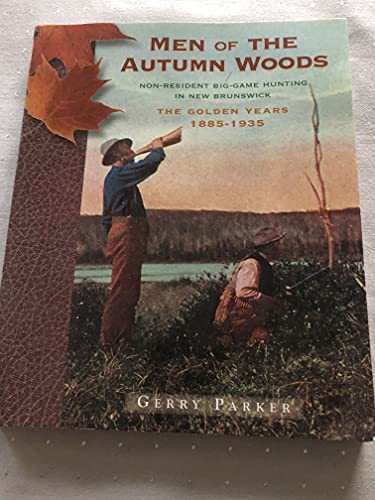 Imagen de archivo de Men of the Autumn Woods: Non-Resident Big-Game Hunting in New Brunswick a la venta por SecondSale