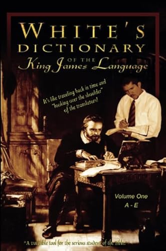 Imagen de archivo de Whites Dictionary of the King James Language, vol. 1 A-E: Understanding Bible Words as they were used in 1611 a la venta por Zoom Books Company