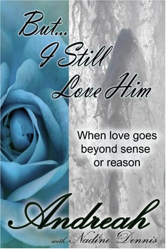 Stock image for But I Still Love Him: When Love Goes Beyond Sense and Reason for sale by BargainBookStores