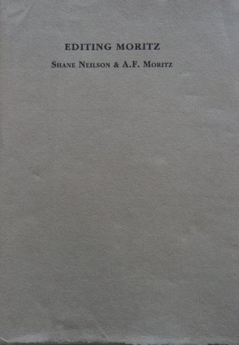 Editing Moritz: Correspondence between Shane Neilson and A.F. Moritz during the Editing of Now Th...