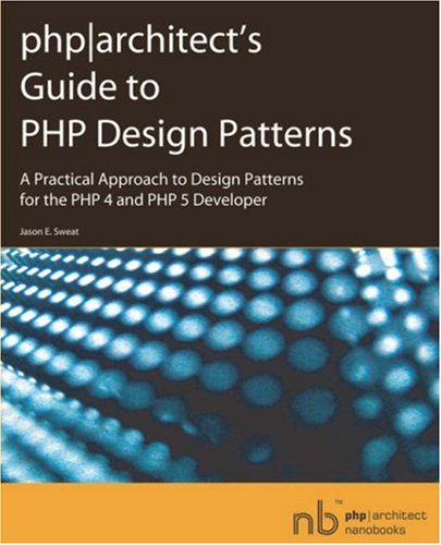 9780973589825: php|architect's Guide to PHP Design Patterns: A Practical Approach to Design Patterns for the PHP 4 and PHP 5 Developer