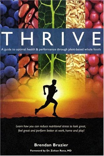 Imagen de archivo de Thrive : A Guide to Optimal Health and Performance Through Plant-Based Whole Foods a la venta por Better World Books: West