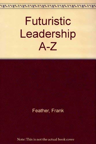 Beispielbild fr Futuristic Leadership A-Z: Daily Desktop Reference for 21st Century Executives and Entrepreneurs zum Verkauf von Bay Used Books