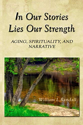 Beispielbild fr In Our Stories Lies Our Strength: Aging, Spirituality, and Narrative zum Verkauf von AwesomeBooks