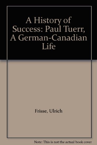 A History of Success: Paul Tuerr, A German-Canadian Life