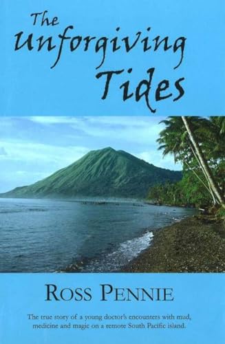 9780973647709: Unforgiving Tides: A Young Doctor Encounters Mud, Medicine and Magic on a Remote South Pacific Island