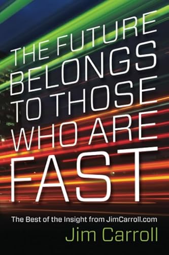 Beispielbild fr The Future Belongs to Those Who are Fast : The Best of the Insight from JimCarroll. com zum Verkauf von Better World Books