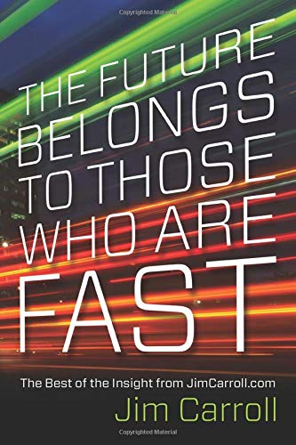 Imagen de archivo de The Future Belongs To Those Who Are Fast: The Best of the Insight from JimCarroll.com a la venta por POQUETTE'S BOOKS
