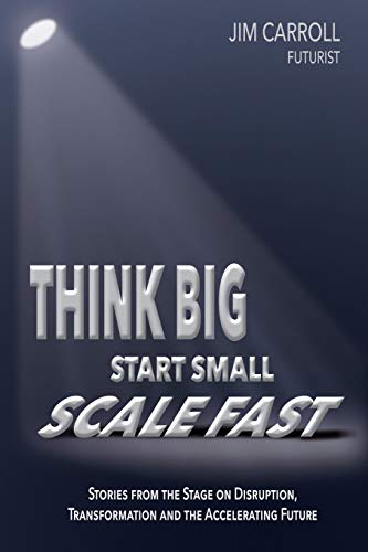 Stock image for Think Big, Start Small, Scale Fast: Stories from the Stage on Disruption, Transformation and the Accelerating Future for sale by WorldofBooks