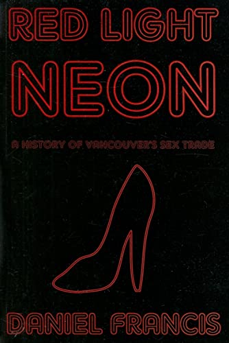 Red Light Neon: A History of Vancouver's Sex Trade (9780973667523) by Francis, Daniel