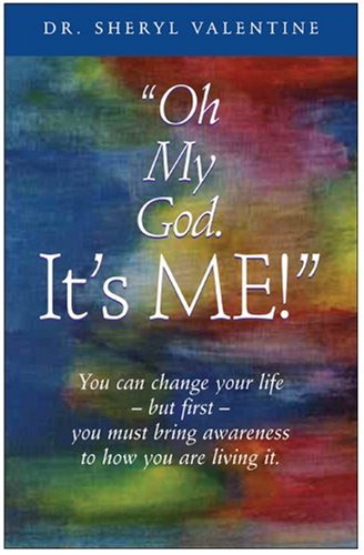 Stock image for Oh My God: It's Me! You Can Change Your Life -- but First -- You Must Bring Awareness to How You Are Living It for sale by HPB Inc.