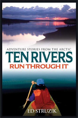 Stock image for Ten Rivers: Adventure Stories from the Arctic for sale by ThriftBooks-Dallas