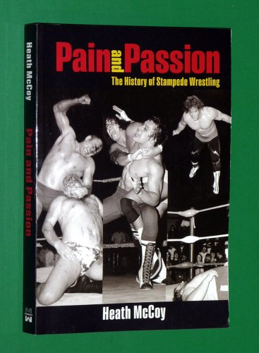 9780973671988: Pain and Passion: The History of Stampede Wrestling