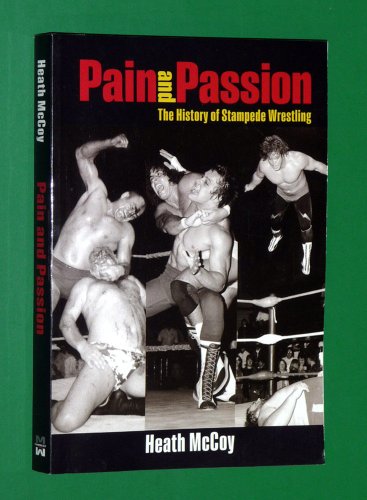 9780973671988: Pain and Passion : The History of Stampede Wrestling