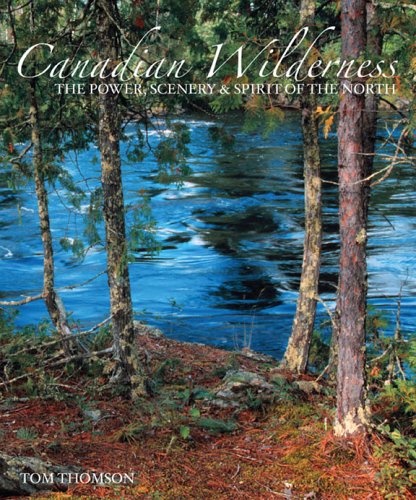 Stock image for Canadian Wilderness: The Power, Scenery & Spirit of the North for sale by ThriftBooks-Atlanta