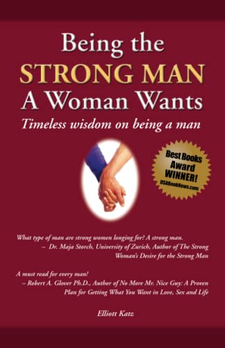 Stock image for Being the Strong Man a Woman Wants: Timeless Wisdom on Being a Man for sale by ThriftBooks-Atlanta