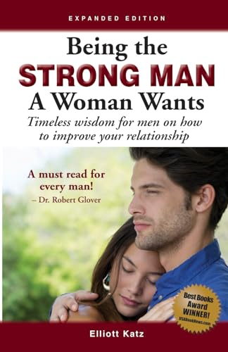 9780973695106: Being the Strong Man a Woman Wants: Timeless Wisdom on Being a Man