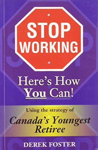 Beispielbild fr Stop Working : Here's How You Can!: Using the Strategy of Canada's Youngest Retiree zum Verkauf von SecondSale