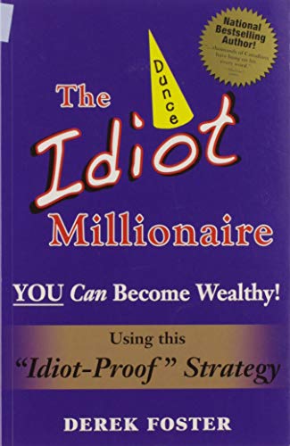 Beispielbild fr Idiot Millionaire : Using this Idiot-Proof Strategy: YOU Can Become Wealthy! zum Verkauf von Better World Books