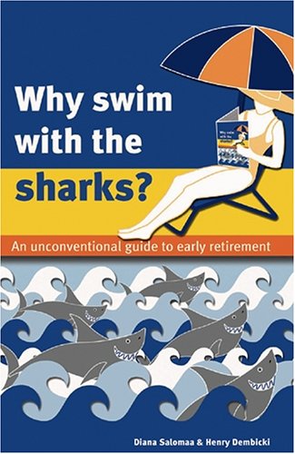 Beispielbild fr Why Swim with the Sharks? An Unconventional Guide to Early Retirement zum Verkauf von ThriftBooks-Dallas