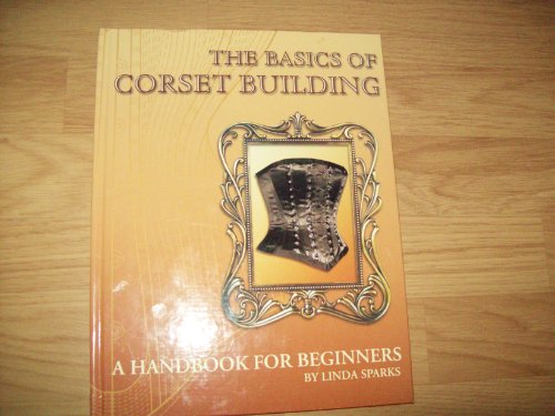 9780973735802: The Basics of Corset Building A Handbook for Beginners