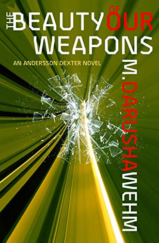 Stock image for The Beauty of Our Weapons: An Andersson Dexter Novel for sale by THE SAINT BOOKSTORE